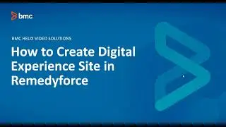 BMC RemedyForce -How to Create Digital Experience site in Remedyforce