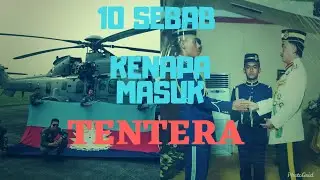 10 SEBAB KENAPA MASUK TENTERA | ULASAN BEKAS PEGAWAI TENTERA