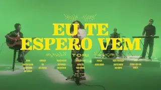 Eu Te Espero, Vem - Tori (Ao Vivo)