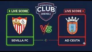 Sevilla FC vs AD Ceuta FC | Club Friendlies 2026 | Live Score