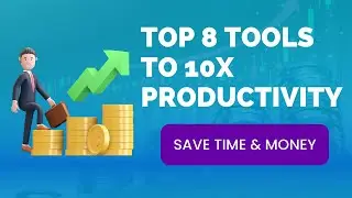 TOP 8 TOOLS TO 10x PRODUCIVITY (SAVE TIME & MONEY)