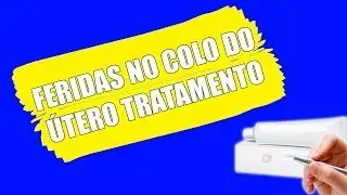 FERIDAS NO COLO DO ÚTERO TRATAMENTO