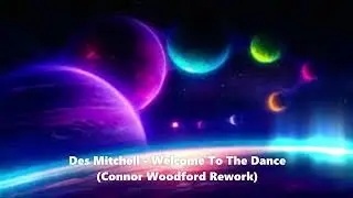 Des Mitchell - Welcome To The Dance (Connor Woodford Rework)