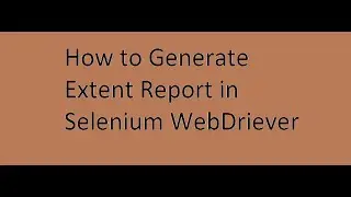 How to Generate Extent Report in Selenium WebDriver