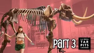 Lety Does the La Brea Tar Pits & Museum, Part 3