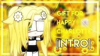|`Gift for Happy Charlotte [intro] `|Melody GL & broken mel |`