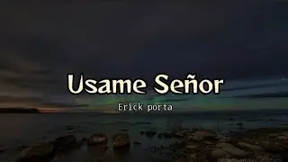 Usame Señor - Erick Porta (letra)