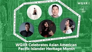 WQXR Celebrates Asian American Pacific Islander Heritage Month