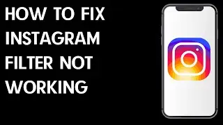 How To Fix Instagram Filter Not Working 2023
