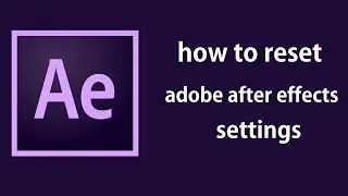 how to reset adobe after effects settings || reset adobe after effects settings