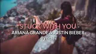 Ariana Grande & Justin Bieber - Stuck with you (Lyrics)