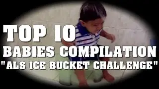 Top 10 BABY / BABIES COMPILATION ALS Ice Bucket Challenge 2014 | Funny Baby Video HD