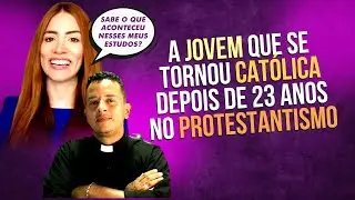 A JOVEM QUE SE TORNOU CATÓLICA DEPOIS DE 23 ANOS NO PROTESTANTISMO // Testemunho de Larissa Costa
