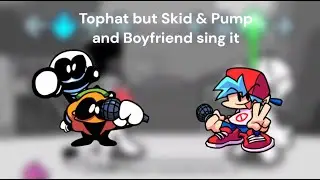 Tophat guy but Skid & Pump and Boyfriend sing it