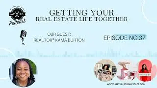 EPISODE THIRTY-SEVEN : Getting Your Real Estate Life Together with Kama Burton