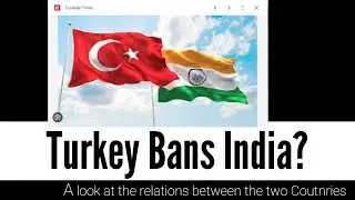 Turkey Bans India? A brief look at the complicated relation between India and Turkey.