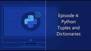 Episode 4: Python Tuples and Dictionaries || Learning Python Series in YouTube