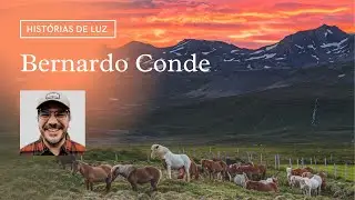 Histórias de Luz com Bernardo Conde | FOTOGRAFIA DE VIAGEM
