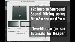 12: Intro to Surround Sound Mixing using ReaSurroundPan - Two-Minute (or so) Tutorials for Reaper