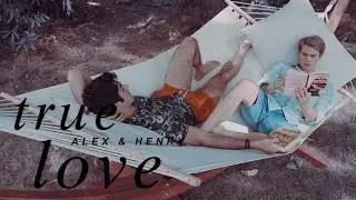 alex & henry  —  true love
