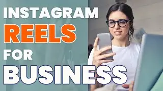 INSTAGRAM REELS FOR BUSINESS