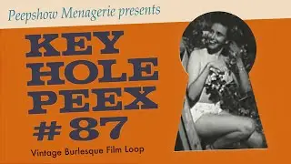 Key Hole Peex #87 - Vintage Burlesque Film Loop
