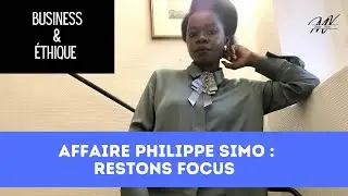 Affaire Philippe Simo : restons focus | BUSINESS ET NOBLESSE