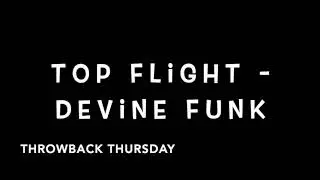 TOP FLIGHT - Devine Funk (Throwback Thursday )