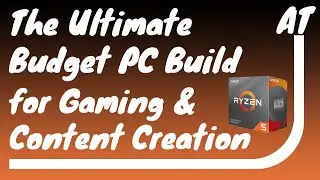 The Ultimate Budget PC Build Plan for Gaming & Content Creation.