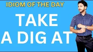 TAKE A DIG AT || IDIOM OF THE DAY || 