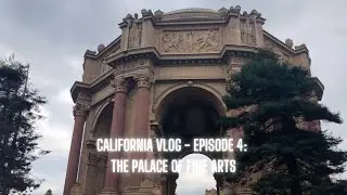 California Vlog - Episode 4: The Palace of Fine Arts