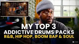 My Top 3 Addictive Drums Packs for R&B, Hip-Hop & Boom Bap