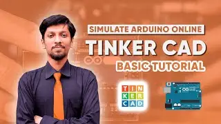 Arduino Online Simulation using TinkerCAD - Easy and Quick Guide