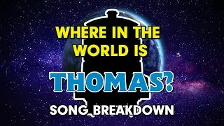Where in the World is Thomas? - SONG BREAKDOWN