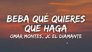 Omar Montes, JC El Diamante - Beba Qué Quieres Que Haga (Letra/Lyrics)