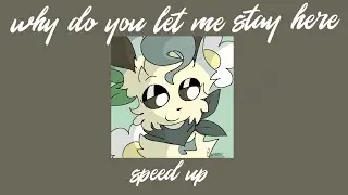 why do you let me stay here//speed up