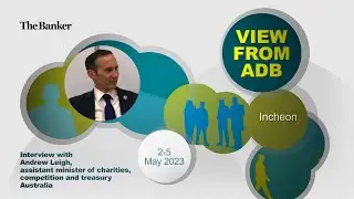 Andrew Leigh, assistant minister of charities, competition and treasury, Australia – View from ADB 2