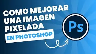 Como mejorar una imagen pixelada en photoshop