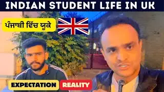 UK Student Life Expectations vs Realities | Punjabi Student Life in UK | UK Study Visa for Indian