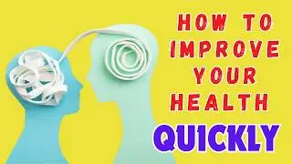 How to Improve Your Health Quickly