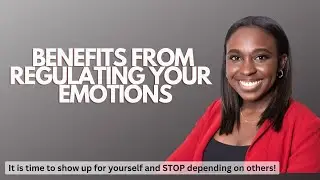 Life-changing benefits from learning how to regulate your emotions