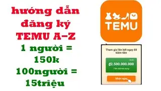 Hướng dẫn đăng ký TEMU cách kiếm tiền 10-20 triệu/tháng