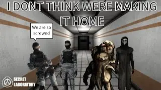 I DONT THINK WERE MAKING IT HOME! (SCP Secret Laboratory)