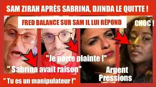 SAM ZIRAH APRÈS SABRINA C'EST DJINDA QUI PART ! FRED BALANCE : MANIPULATEUR ARGENT PRESSION ! CHOC!