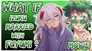 What if Izuku Married with Fuyumi todoroki, Deku x Fuyumi | MOVIE
