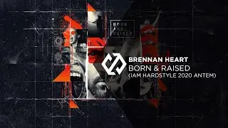 Brennan Heart feat. Enina - Born & Raised (I AM HARDSTYLE Anthem 2020)