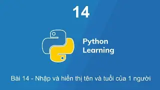 Bài 14 - Python cơ bản với Colab : Nhập và hiển thị tên và tuổi của 1 người