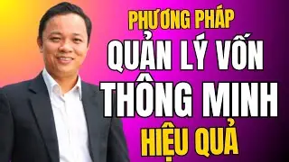 Phương Pháp Quản Lý Vốn Thông Minh và Hiệu Quả Trong Đầu Tư | Phạm Văn Nam