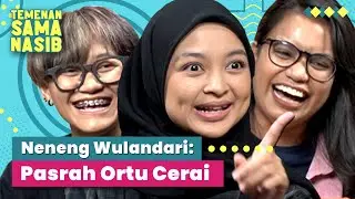 Neneng Wulandari: Pasrah Kalau Orang Tua Cerai | Temenan Sama Nasib - Eps.15 Pt.2