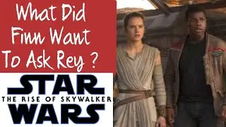 What Did Finn Want To Tell Rey ? Star Wars The Rise Of Skywalker Episode 9 !!